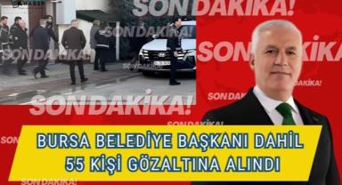 Bursa Büyükşehir Belediye Başkanı Bozbey Dahil 55 Gözaltı