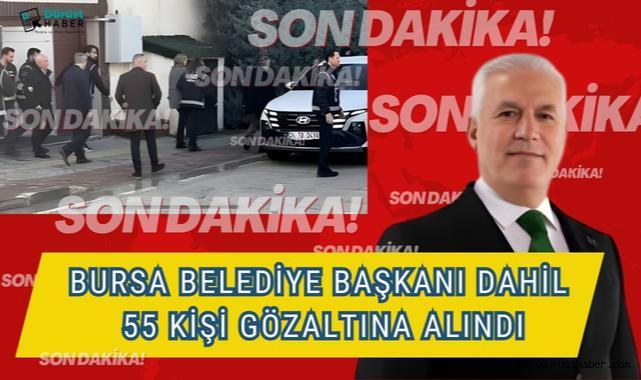 Bursa Büyükşehir Belediye Başkanı Bozbey Dahil 55 Gözaltı