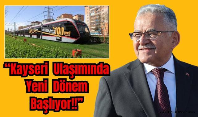 Büyükkılıç: Kayseri Ulaşımında Yeni Dönem Başlıyor!