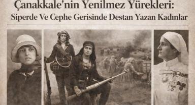 Çanakkale'nin Yenilmez Yürekleri: Siperde Ve Cephe Gerisinde Destan Yazan Kadınlar