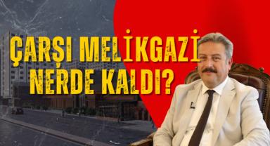 Çarşı Melikgazi Nerde Kaldı?
