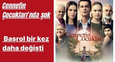 Cennetin Çocukları’nda Şok! Başrol Bir Kez Daha Değişti!
