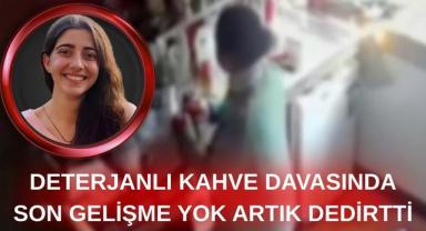Deterjanlı Kahve Davasında Son Gelişme 