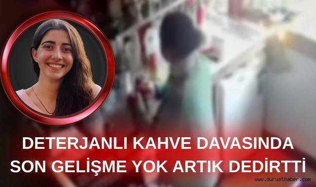 Deterjanlı Kahve Davasında Son Gelişme 