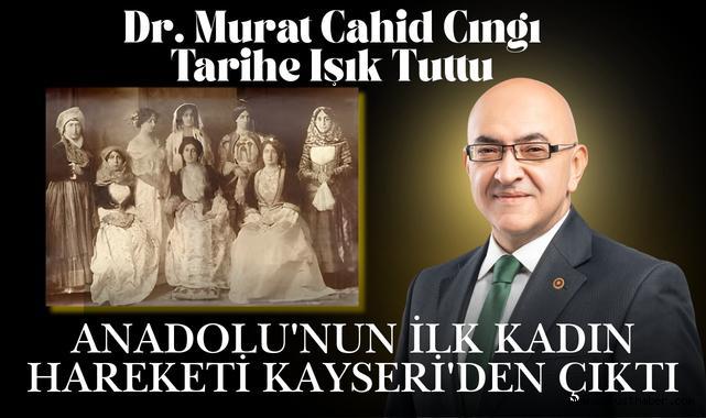 Dr. Murat Cahid Cıngı Tarihe Işık Tuttu: Anadolu'nun İlk Kadın Hareketi Kayseri'den Çıktı