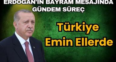 Erdoğan'ın Bayram Mesajında Gündem Süreç: Tasfiye İçin Düğmeye Basıldı Türkiye Emin Ellerde
