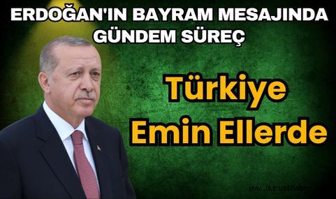 Erdoğan'ın Bayram Mesajında Gündem Süreç: Tasfiye İçin Düğmeye Basıldı Türkiye Emin Ellerde