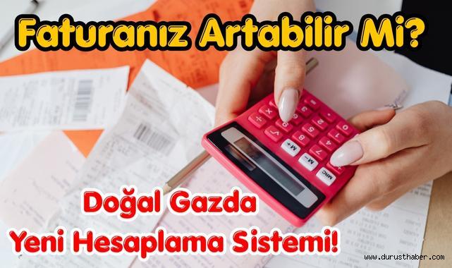 Faturanız Artabilir Mi? Doğal Gazda Yeni Hesaplama Sistemi!