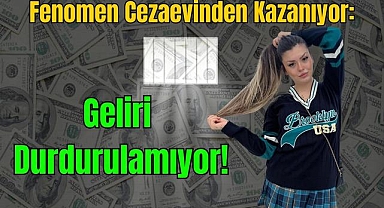 Fenomen Cezaevinden Kazanıyor: Geliri Durdurulamıyor!
