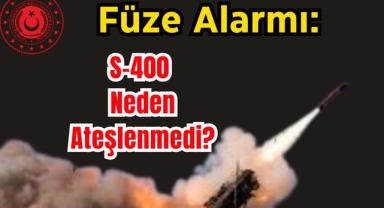 Füze Alarmı: S-400 Neden Ateşlenmedi? MSB Yanıtladı!