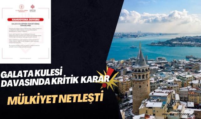 Galata Kulesi Davasında Kritik Karar: Mülkiyet Netleşti