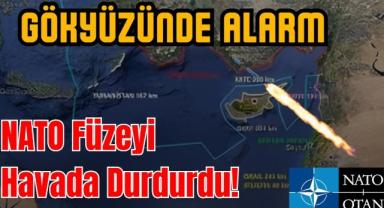 Gökyüzünde Alarm: NATO Füzeyi Havada Durdurdu!