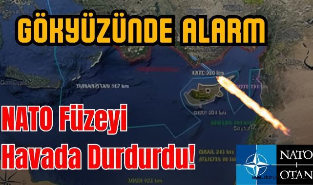 Gökyüzünde Alarm: NATO Füzeyi Havada Durdurdu!