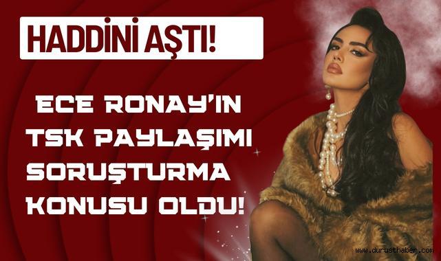 Haddini Aştı! Ece Ronay’ın TSK Paylaşımı Soruşturma Konusu Oldu!