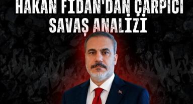Hakan Fidan'dan Çarpıcı Savaş Analizi