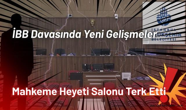 İBB Davasında Yeni Gelişmeler, Mahkeme Heyeti Salonu Terk Etti