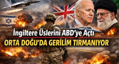 İngiltere Üslerini ABD’ye Açtı: Orta Doğu’da Gerilim Tırmanıyor!