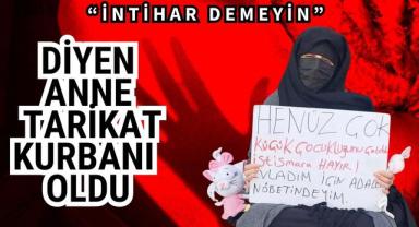 “İntihar Demeyin” Diyen Anne Tarikat Kurbanı Oldu!