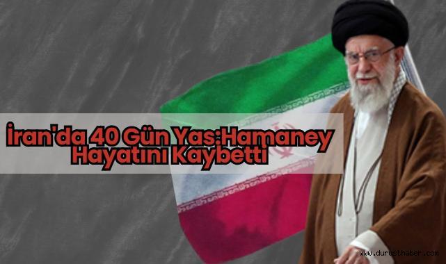 İran'da 40 Gün Yas:Hamaney Hayatını Kaybetti