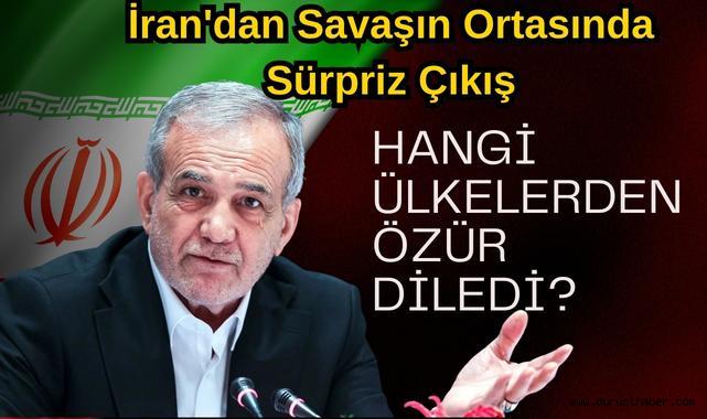 İran'dan Savaşın Ortasında Sürpriz Çıkış: Hangi Ülkelerden Özür Diledi?