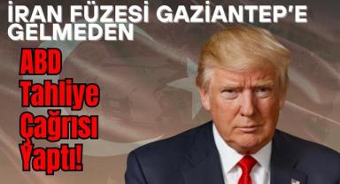 İran Füzesi Gaziantep’e Gelmeden ABD Tahliye Çağrısı Yaptı!