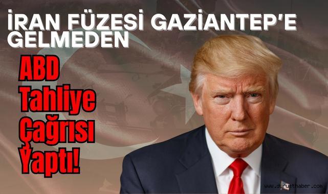 İran Füzesi Gaziantep’e Gelmeden ABD Tahliye Çağrısı Yaptı!