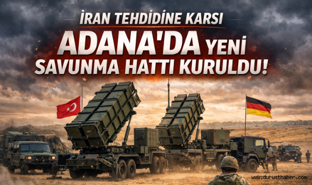 İran Tehdidine Karşı Adana'da Yeni Savunma Hattı Kuruldu!