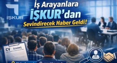 İş Arayanlara İŞKUR'dan Sevindirecek Haber Geldi! 