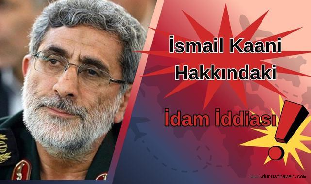 İsmail Kaani Hakkındaki İdam İddiası!