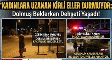 Kadınlara Uzanan Kirli Eller Durmuyor: Dolmuş Beklerken Dehşeti Yaşadı!