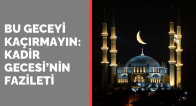 Kadir Gecesi’nde Okunacak Dualar ve Yapılacak İbadetler