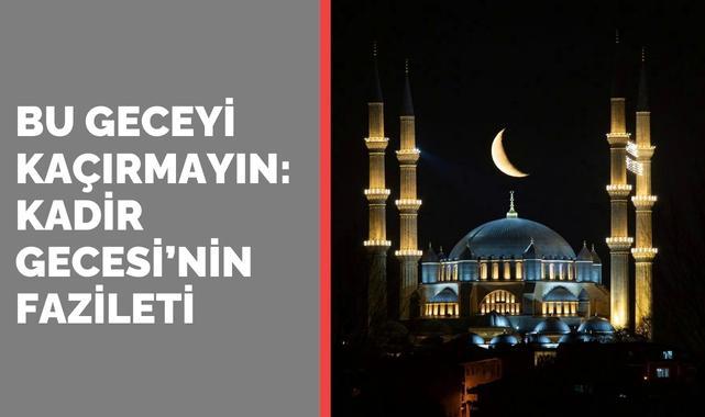 Kadir Gecesi’nde Okunacak Dualar ve Yapılacak İbadetler