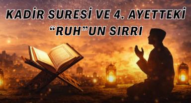 Kadir Suresi Ve 4. Ayetteki “Ruh”un Sırrı