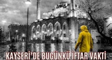 Kayseri'de Bugünkü İftar Vakti