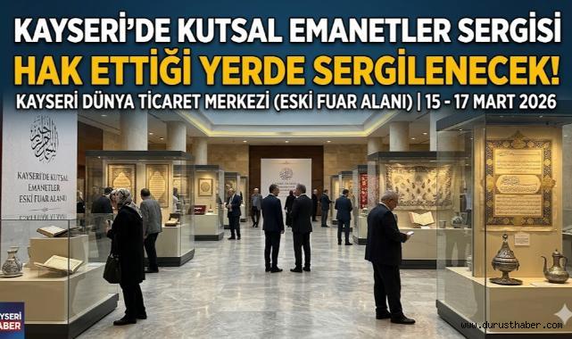 Kayseri'de Kutsal Emanetler Sergisi Hak Ettiği Yerde Segilenecek!