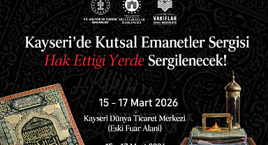 Kayseri'de Kutsal Emanetler Sergisi Hak Ettiği Yerde Segilenecek!