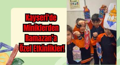 Kayseri'de Miniklerden Ramazan’a Özel Etkinlikler!