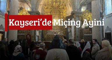 Kayseri’de Tarihi Kilisede Miçing Ayini Yapıldı!