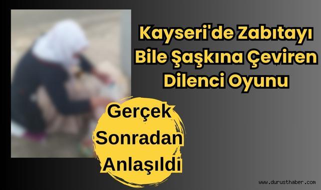 Kayseri'de Zabıtayı Bile Şaşkına Çeviren Dilenci Oyunu: Gerçek Sonradan Anlaşıldı