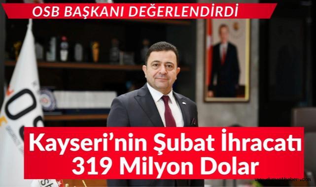 Kayseri OSB Başkanı Yalçın: Kayseri’nin İhracatı 319 Milyon Dolar