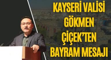 Kayseri Valisi Gökmen Çiçek’ten Bayram Mesajı