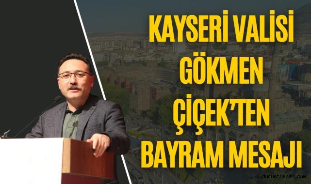 Kayseri Valisi Gökmen Çiçek'ten Bayram Mesajı