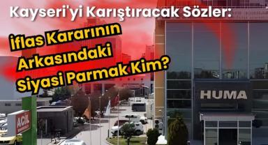Kayseri'yi Karıştıracak Sözler: İflas Kararının Arkasındaki Siyasi Parmak Kim?