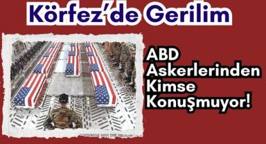 Körfez’de Gerilim: ABD Askerlerinden Kimse Konuşmuyor!