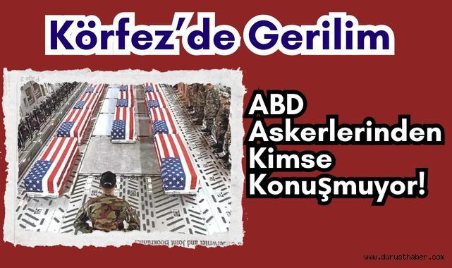 Körfez’de Gerilim: ABD Askerlerinden Kimse Konuşmuyor!