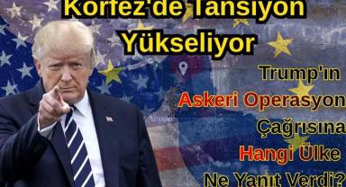 Körfez'de Tansiyon Yükseliyor: Trump'ın Askeri Operasyon Çağrısına Hangi Ülke Ne Yanıt Verdi?