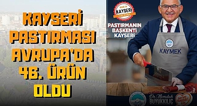Memduh Büyükkılıç: Kayseri Pastırması Avrupa’da 46. Ürün Oldu