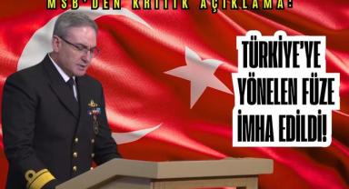 MSB’den kritik açıklama: Türkiye’ye yönelen füze imha edildi!
