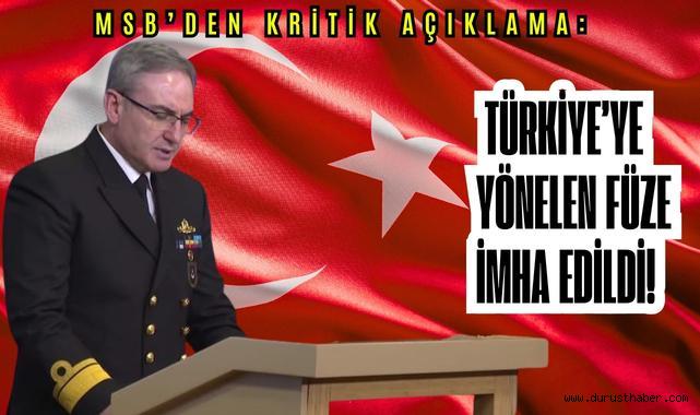 MSB’den kritik açıklama: Türkiye’ye yönelen füze imha edildi!