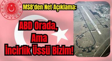 MSB'den Net Açıklama: ABD Orada, Ama İncirlik Üssü Bizim!